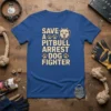 Save A Pitbull Arrest Dog Fighter text with pitbull graphic and paw prints on a blue t-shirt