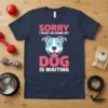 Sorry I Must Go Home My Dog Is Waiting text and pitbull graphic on a navy t-shirt