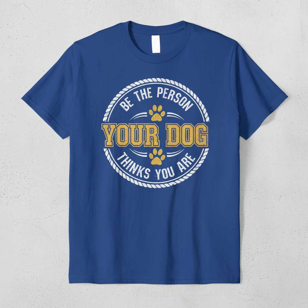 Be The Person Your Dog Thinks You Are Vintage Distressed T-Shirt Graphic Tee