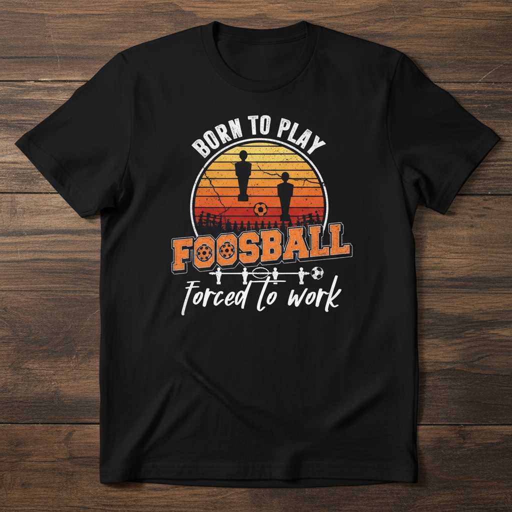 Born To Play Foosball Forced To Work Retro Vintage T-Shirt Funny Graphic Tee
