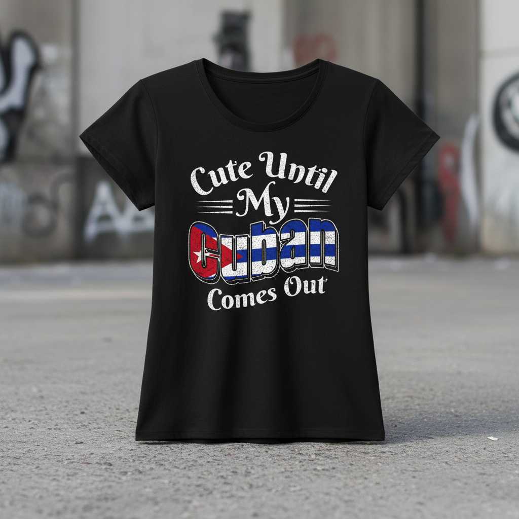 Cute Until My Cuban Comes Out Distressed T-Shirt, Funny Cuba Tee Souvenir