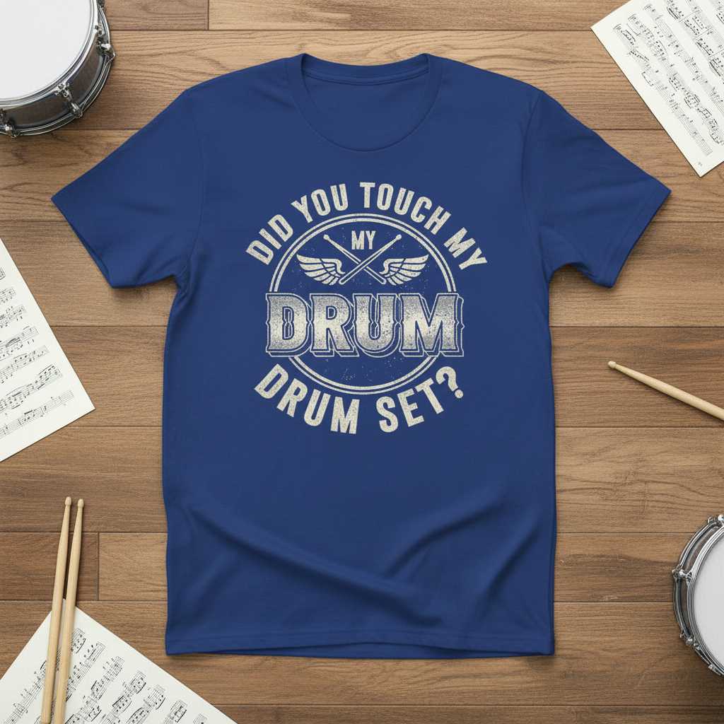 Did You Touch My Drum Set- Distressed T-Shirt, Funny Graphic Tee Idea