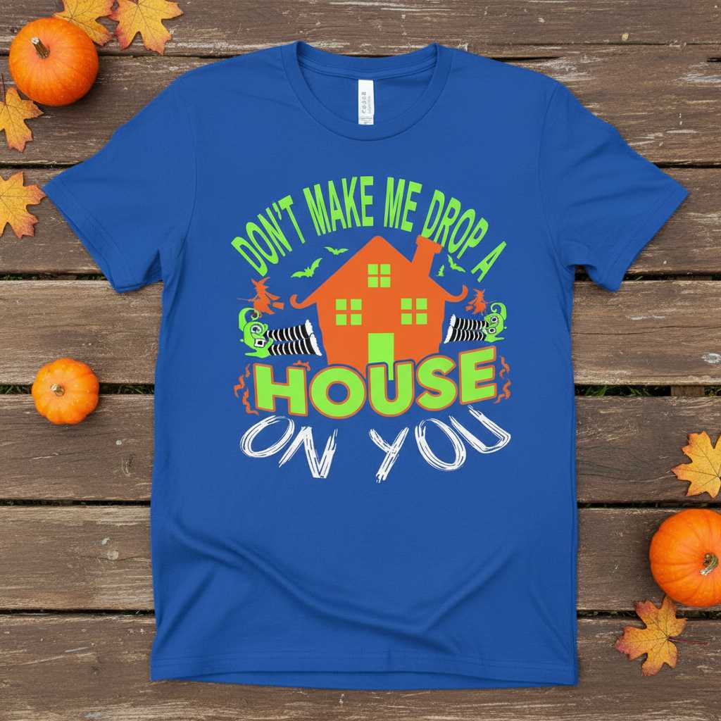 Dont Make Me Drop A House On You Funny Halloween T-Shirt Graphic Tee Idea