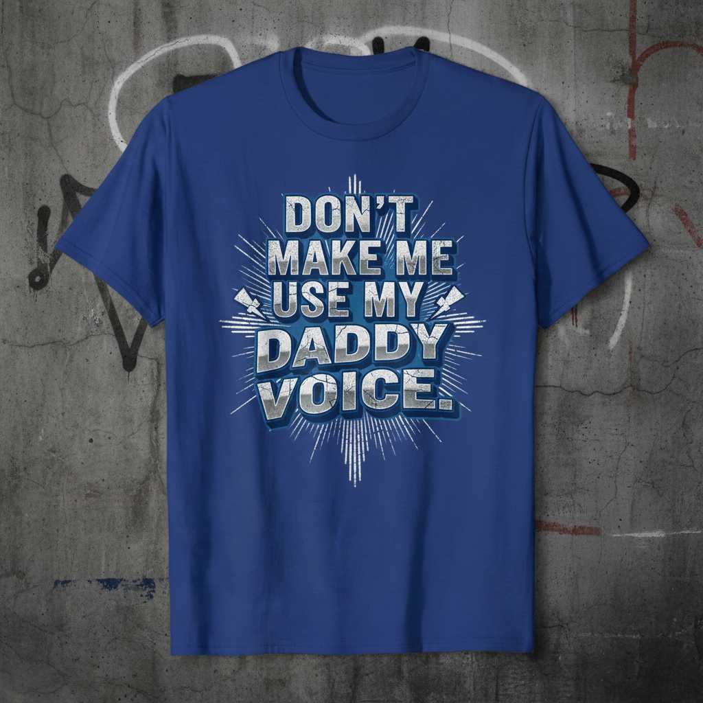 Dont Make Me Use My Daddy Voice Vintage Distressed T-Shirt Funny Tee Idea