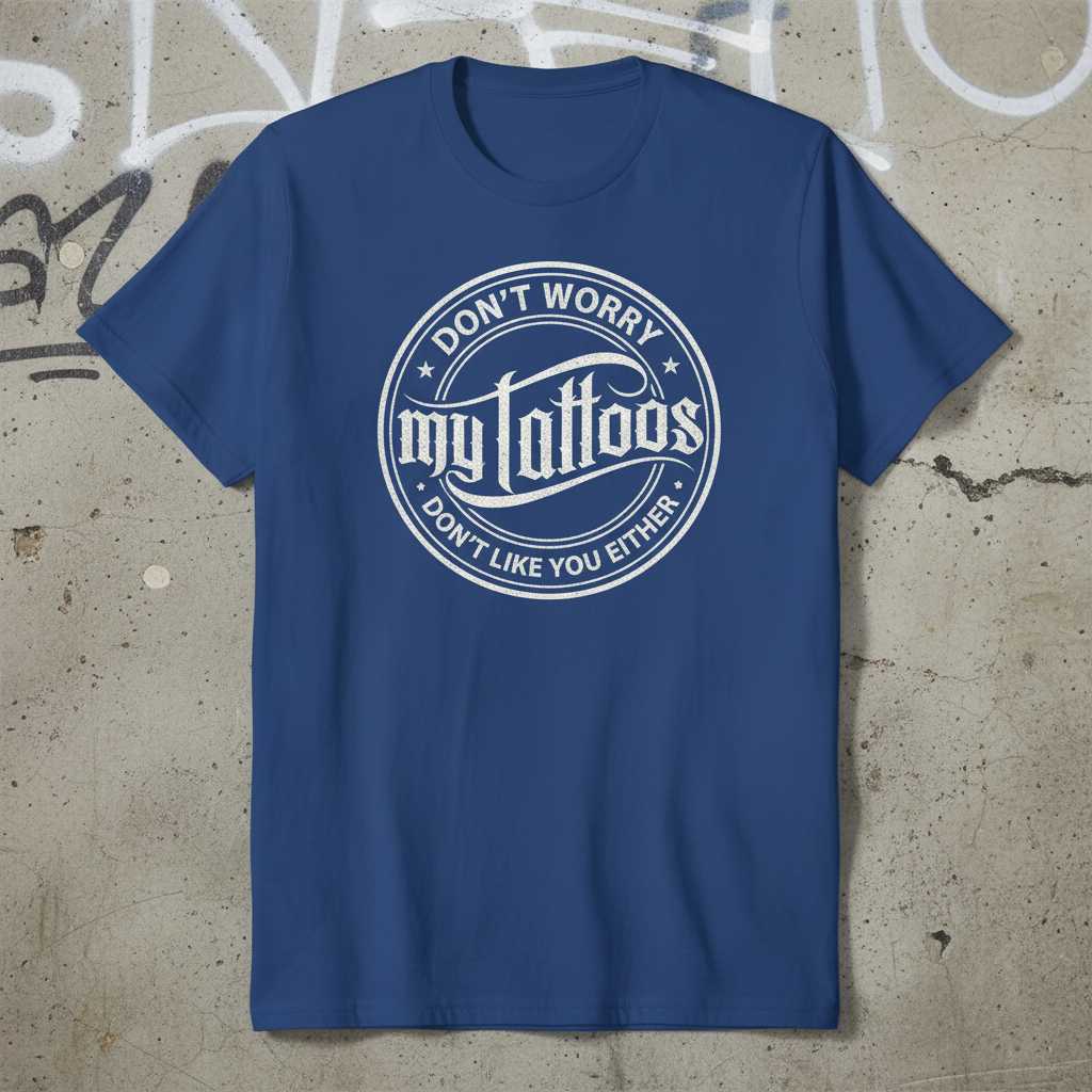Dont Worry My Tattoos Dont Like You Either Vintage T-Shirt, Funny Graphic Tee
