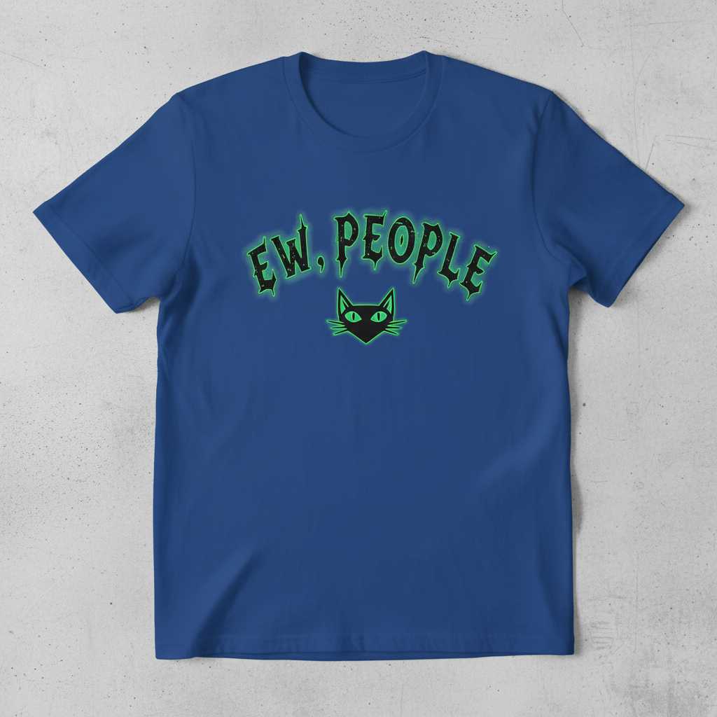 Ew, People Cat T-Shirt, Funny Sarcastic Introvert Tee Graphic Unisex Wear