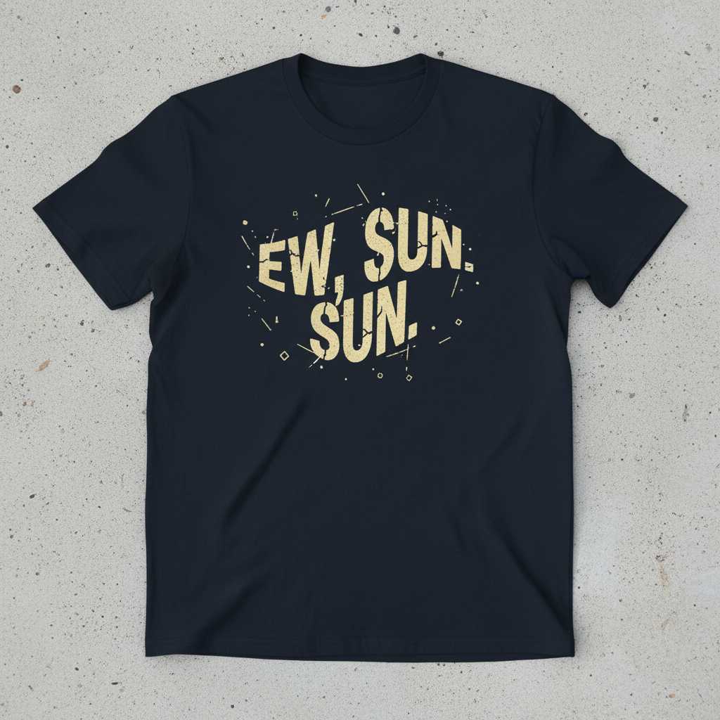 Ew, Sun Sun. Distressed Graphic T-Shirt, Funny Novelty Tee Outfit Idea