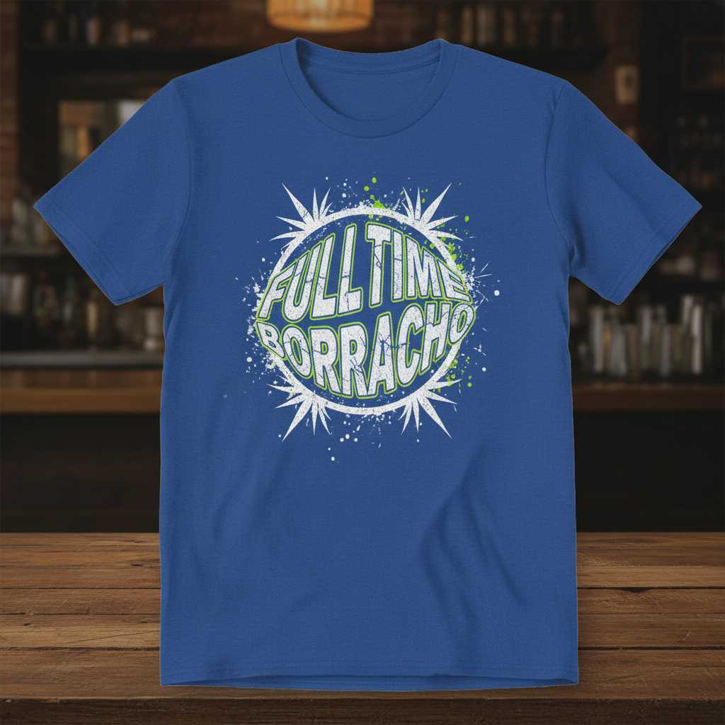 Full Time Borracho Distressed T-Shirt, Funny Graphic Tee Gear Souvenir