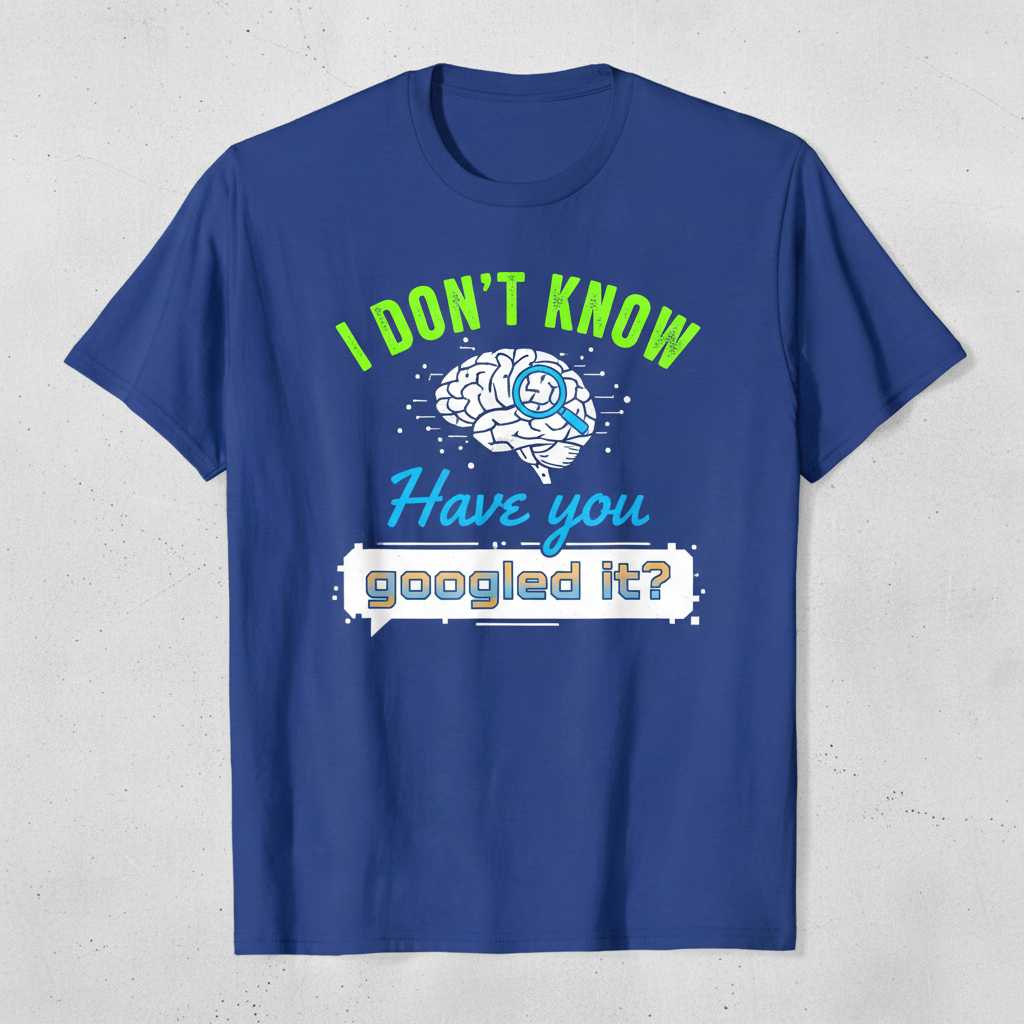 I Dont Know Have You Googled It- Funny Graphic T-Shirt, Doctor Tee Merch