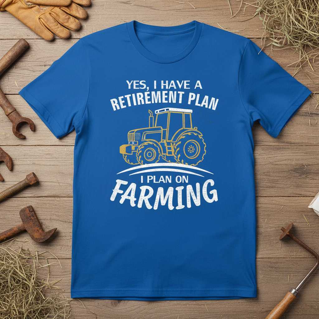 Yes, I Have A Retirement Plan I Plan On Farming Distressed T-Shirt, Funny Tee Idea