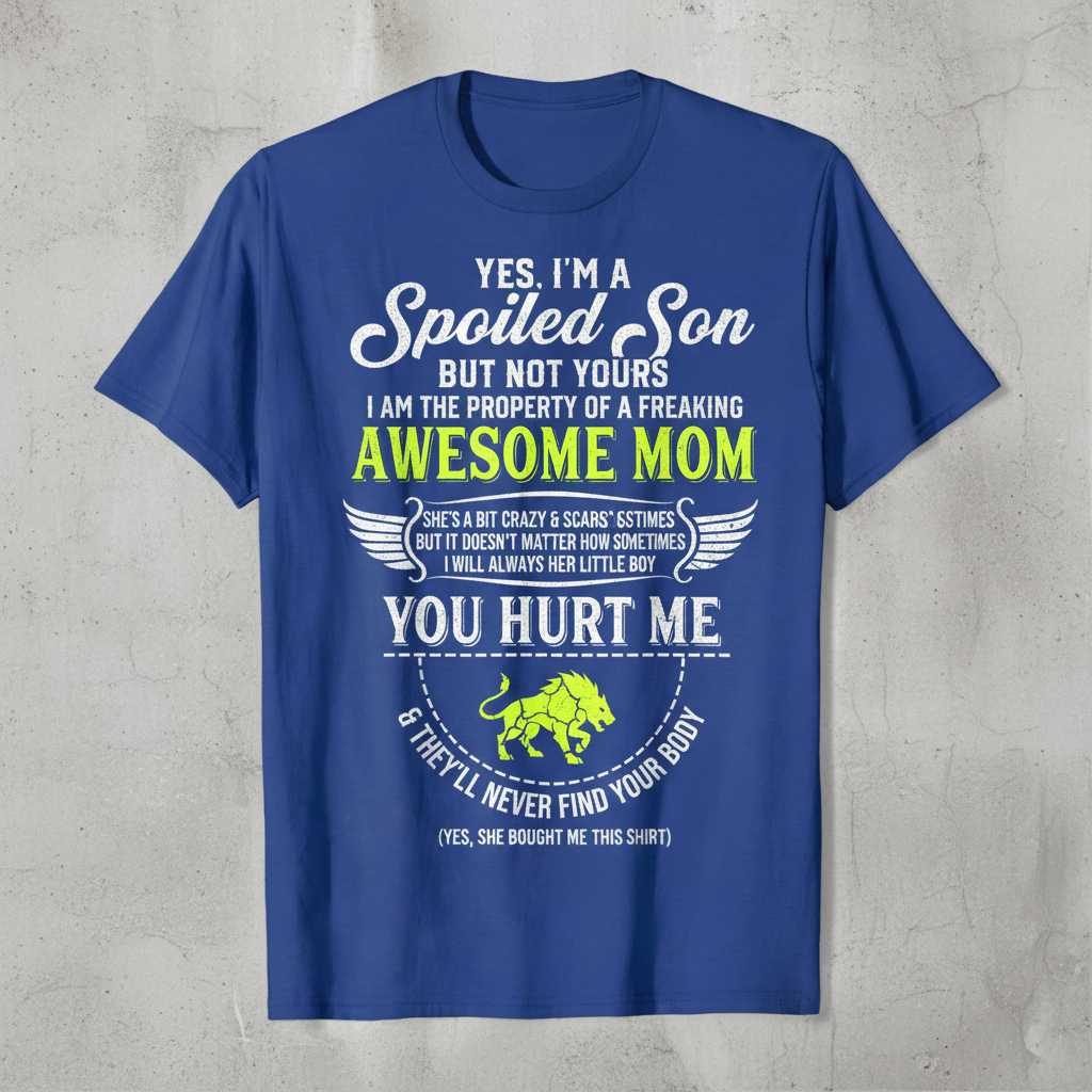Yes Im A Spoiled Son But Not Yours I Am The Property Of A Freaking Awesome Mom Distressed Graphic T-Shirt, Funny Tee Idea