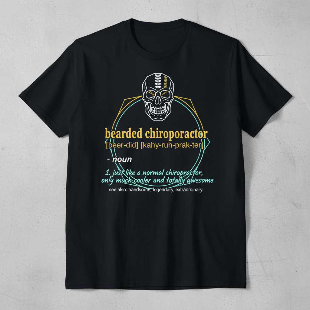 Bearded Chiropractor Just Like A Normal Chiropractor Only Much Cooler And Totally Awesome Funny T-Shirt Tee Idea