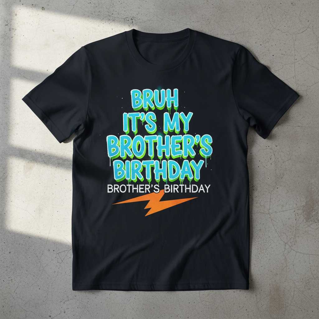 Bruh Its My Brothers Birthday Graphic T-Shirt, Funny Novelty Tee Present