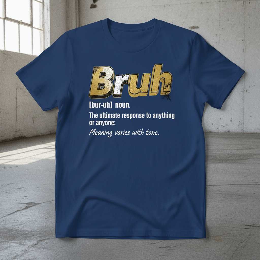 Bruh Noun The Ultimate Response To Anything Or Anyone Meaning Varies With Tone Distressed T-Shirt Funny Tee