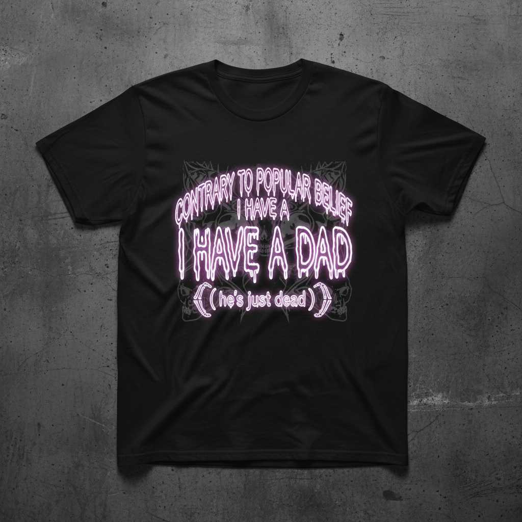 Contrary To Popular Belief I Have A Dad (Hes Just Dead) Grunge T-Shirt Novelty Tee