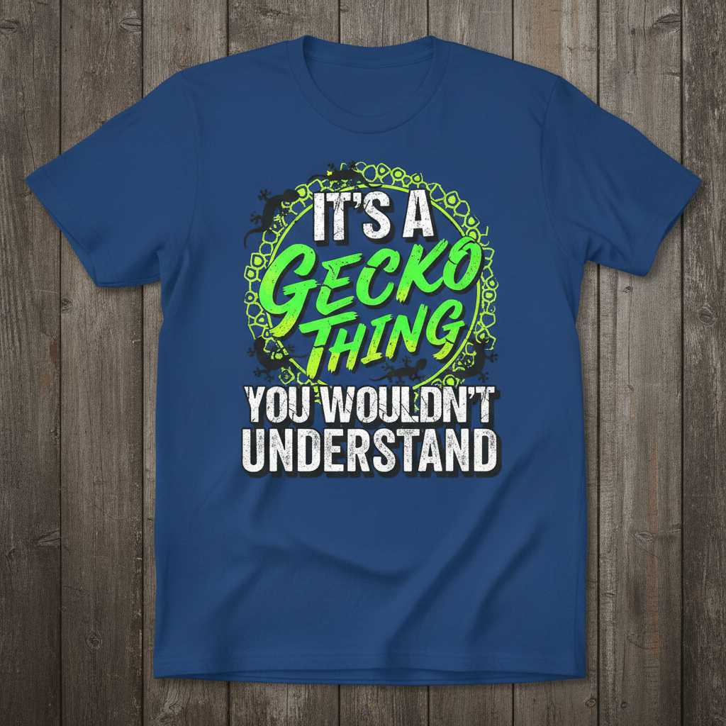 Its A Gecko Thing You Wouldnt Understand Distressed T-Shirt, Graphic Tee Idea