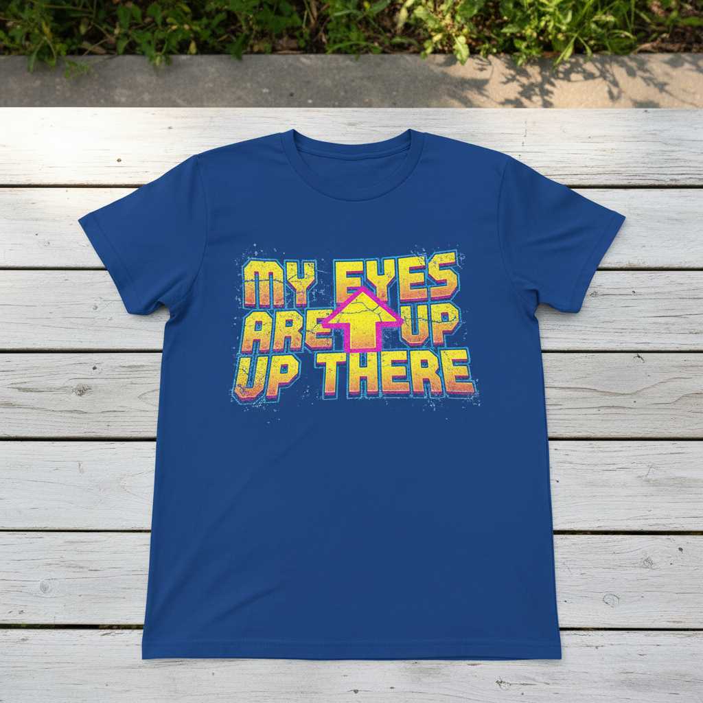 My Eyes Are Up Up There Retro Distressed T-Shirt, Funny Graphic Novelty Tee