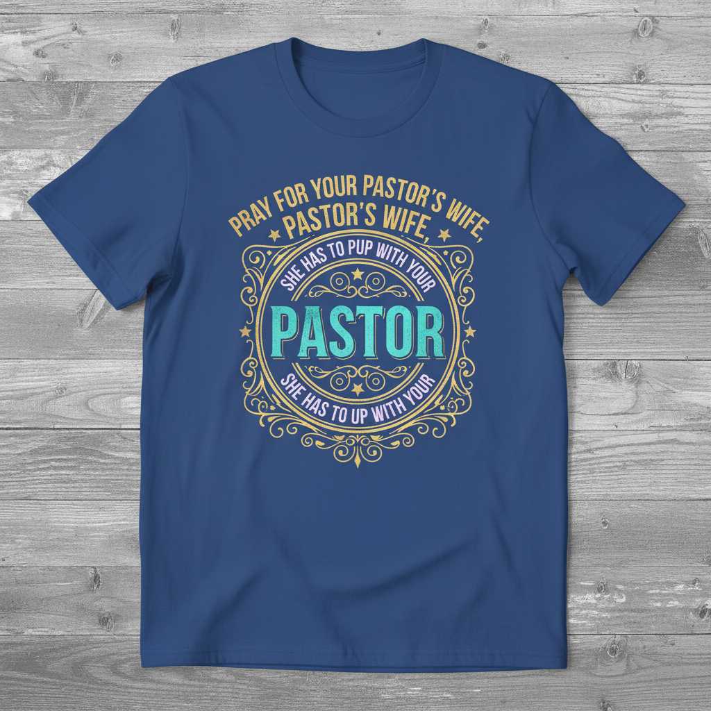 Pray For Your Pastors Wife She Has To Put Up With Your Pastor Vintage T-Shirt, Funny Tee