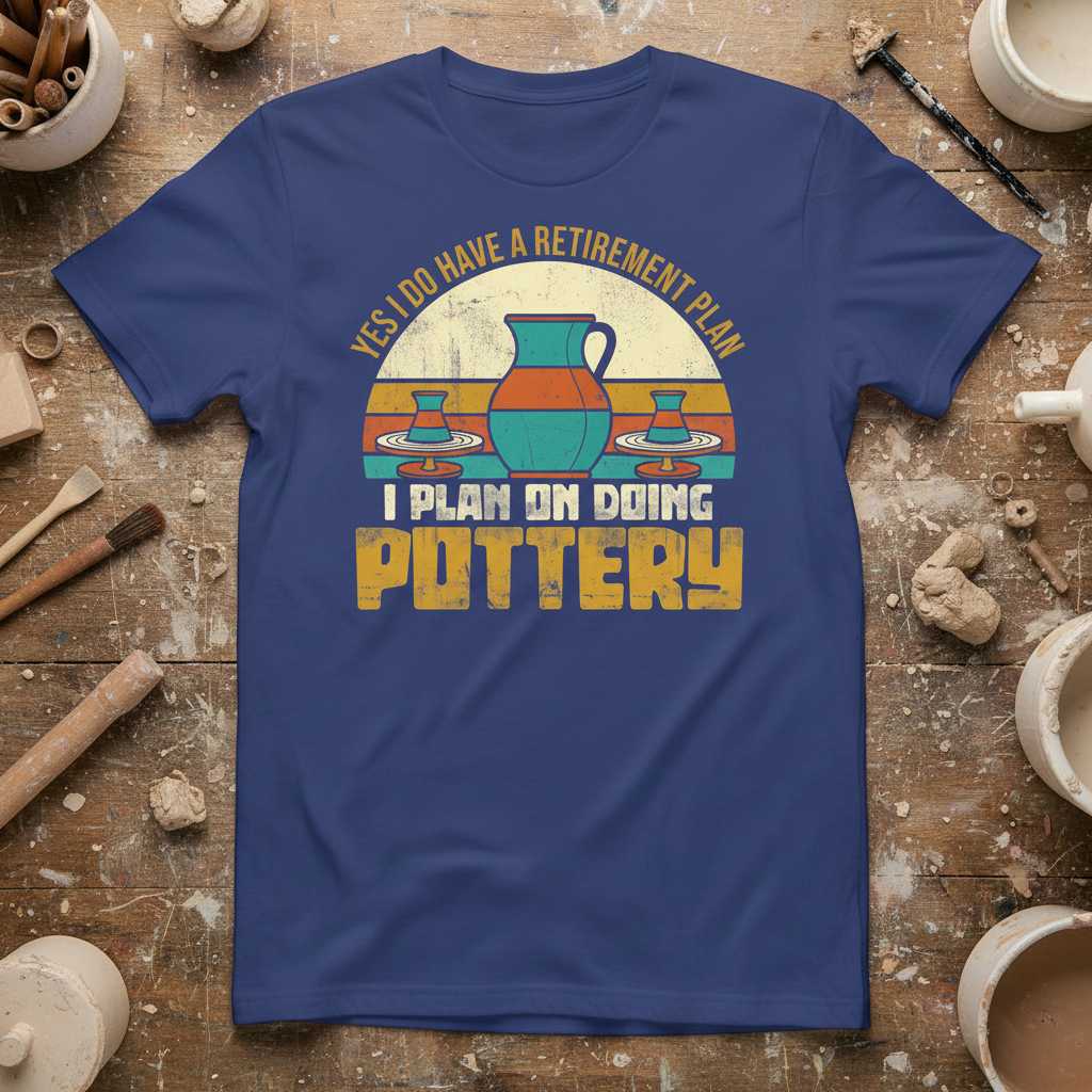 Yes I Do Have A Retirement Plan I Plan On Doing Pottery Retro Vintage T-Shirt Funny Tee